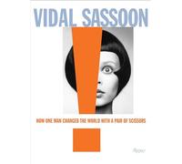 Vidal Sassoon: How One Man Changed the World with a Pair of Scissors