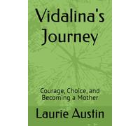Vidalina's Journey: Courage, Choice, and Becoming a Mother