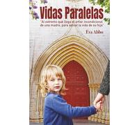 Vidas Paralelas: Al extremo que llega el amor incondicional de una madre, para salvar la vida de su hija.