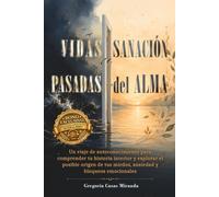 Vidas Pasadas y Sanación del Alma: Un viaje de autoconocimiento para comprender tu historia interior y explorar el posible origen de tus miedos, ansiedad y bloqueos emocionales.