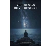 Vide de sens ou vie de sens ?: La question que tout le monde se pose un jour