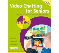 Video Chatting for Seniors in easy steps: Video call and chat using FaceTime, Facebook Messenger, Facebook Portal, Skype and Zoom