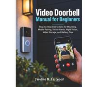 Video Doorbell Manual for Beginners: Step-by-Step Instructions for Mounting, Mobile Pairing, Visitor Alerts, Night Vision, Video Storage, and Battery Care