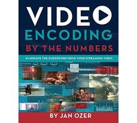 Video Encoding by the Numbers: Eliminate the Guesswork from your Streaming Video