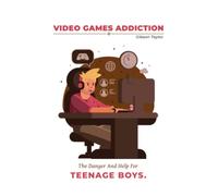VIDEO GAME ADDICTION THE DANGER AND HELP FOR TEENAGE BOYS: Video gaming has evolved to the point where gaming addiction is now recognized as a mental illness. This book is for teenage bo