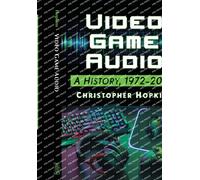 Video Game Audio : A History, 1972-2020