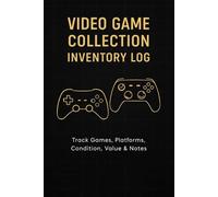 Video Game Collection Inventory Logbook: Track, Value, and Organize Your Disc, Cartridge, and Digital Games