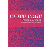 Video Game Design Notebook: A Write-In Planner for Your Next Console or Computer-Based Video Game