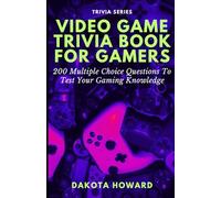 Video Game Trivia Book For Gamers: 200 Multiple Choice Questions To Test Your Gaming Knowledge