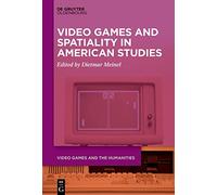 Video Games and Spatiality in American Studies: 5 (Video Games and the Humanities, 5)
