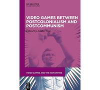 Video Games between Postcolonialism and Postcommunism: 19 (Video Games and the Humanities, 19)
