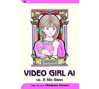 Video Girl Ai, Vol. 2: Re-Edited in the Mix Down (Video Girl AI 2nd Ed)