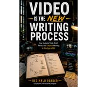 Video Is the New Writing Process: How Students Think, Draft, Revise, and Create Meaning in the Age of AI