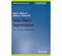 Video Object Segmentation: Tasks, Datasets, and Methods (Synthesis Lectures on Computer Vision)