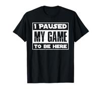 Video Player Addicted I Paused My Game to be Here Video Game T-Shirt