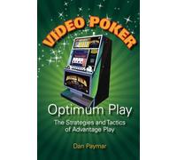 Video Poker-Optimum Play: The Strategies and Tactics of Advantage Play