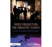Video Production for Industry Clients : A Guide to Creating Corporate Media
