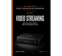 Video Streaming: A Complete Guide to Video Delivery: From ABR and CDNs to Players, WebRTC, DRM, and the Economics of Streaming: 3 (Fora Soft Video Engineering Handbook)