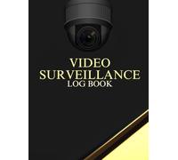 Video Surveillance Log Book: A Logbook for Security Professionals and Facility Managers to Track and Organize Reports