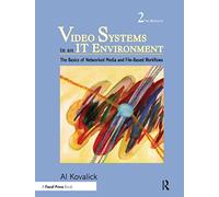 Video Systems in an IT Environment: The Basics of Professional Networked Media and File-based Workflows