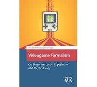 Videogame Formalism : On Form, Aesthetic Experience and Methodology