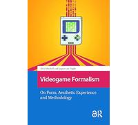 Videogame Formalism: On Form, Aesthetic Experience and Methodology (Games and Play)