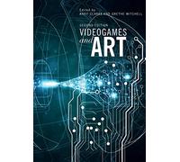 Videogames and Art 2ed: Second Edition