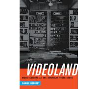 Videoland: Movie Culture at the American Video Store by Daniel Herbert (English)