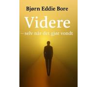 Videre - selv når det gjør vondt: En bok om å gå videre - med ærlighet, sårbarhet og nytt håp