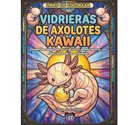 Vidrieras de Axolotes: ¡Donde la magia de las vidrieras se encuentra con la ternura acuática! (Mundo de Vidrieras: Animales para colorear)