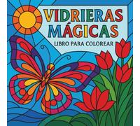 Vidrieras Mágicas - Libro para Colorear: Diseños relajantes para adultos que buscan calma, creatividad y alivio del estrés