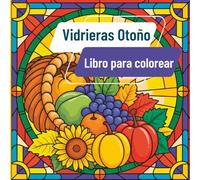 Vidrieras Otoño Libro para colorear: Diseños intrincados inspirados en la belleza natural del otoño en un estilo clásico de vitrales para colorear con calma
