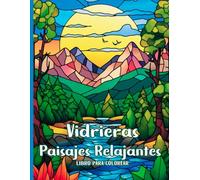 Vidrieras Paisajes Relajantes Libro para Colorear: Paisajes florales y naturales en vidriera para colorear, arte espiritual para colorear adultos