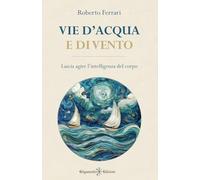 Vie d'acqua e di vento: Lascia agire l'intelligenza del corpo: 19 (ENKI - Saggistica)
