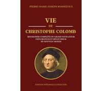 VIE DE CHRISTOPHE COLOMB - Biographie Complète du Grand Navigateur, Explorateur et Découvreur du Nouveau Monde - Édition intégrale et collector: Récit ... et des Voyages vers les Indes Occidentales