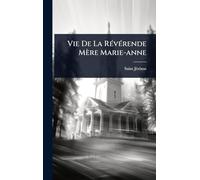 Vie De La Révérende Mère Marie-anne