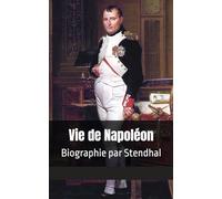 Vie de Napoléon: Biographie par Stendhal