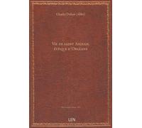 Vie de saint Aignan, évêque d'Orléans, par l'abbé Ch. Duhan,......
