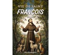 Vie de saint François d'Assise: La Légende majeure de saint François par saint Bonaventure (Bibliothèque des vies de saints)