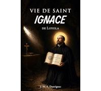 Vie de saint Ignace de Loyola: Fondateur de la Compagnie de Jésus (Bibliothèque des vies de saints)