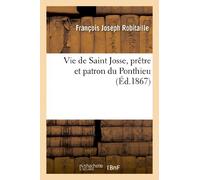 Vie de Saint Josse, prêtre et patron du Ponthieu (Éd.1867) (Histoire)