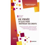 Vie privée : 50 clés pour maîtriser vos droits: Droit à la vie privée, relations de travail, données personnelles et identité... mode det#8217;emploi pour les salariés et les employeurs