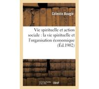 Vie spirituelle et action sociale : la vie spirituelle et l'organisation économique: , l'Anticléricalisme Et Le Devoir Intellectuel (Philosophie)