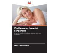 Vieillesse et beauté corporelle: La parole aux femmes âgées issues de différents contextes