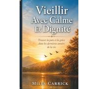 Vieillir avec Calme et Dignité: Trouver la paix, le sens et l’équilibre émotionnel dans les années de maturité