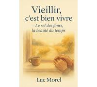 Vieillir, c’est bien vivre: Le sel des jours, la beauté du temps (Transmettre)