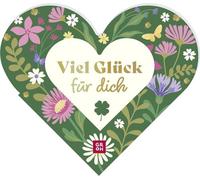 Viel Glück für dich: Das besondere Geschenkbuch in Herzform. Kleiner Glücksbringer mit schönen Botschaften und guten Wünschen