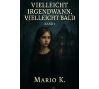 Vielleicht Irgendwann, Vielleicht Bald: Eine Geschichte über Nähe, Schuld - und das Schweigen dazwischen. (Band 1 der Reihe über dunkle Geheimnisse, stille Nähe - und das, was niemand sehen soll.)