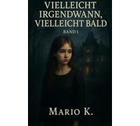 Vielleicht Irgendwann, Vielleicht Bald: Eine Geschichte über Nähe, Schuld - und das Schweigen dazwischen. (Band 1 der Reihe über dunkle Geheimnisse, stille Nähe - und das, was niemand sehen soll.)
