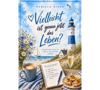Vielleicht ist genau jetzt das Leben?: Gestalte dein Leben so, dass es sich nach dir anfühlt